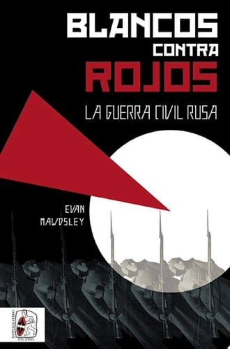 Blancos contra rojos La Guerra Civil rusa