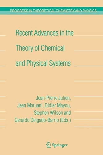Recent Advances in the Theory of Chemical and Physical Systems Proceedings of the 9th European Workshop on Quantum Systems in Chemistry and Physics (QSCP-IX) held at Les Houches, France, in September 2004