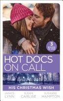 Hot Docs on Call : His Christmas Wish: It Started at Christmas... / the Doctor's Sleigh Bell Proposal / White Christmas for the Single Mum