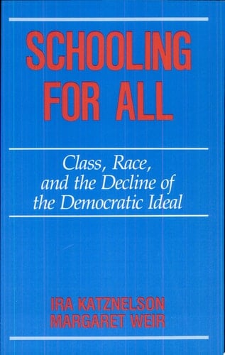 Schooling for All Class, Race, and the Decline of the Democratic Ideal