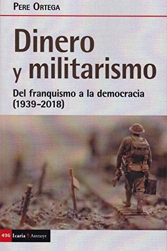 Dinero y militarismo del franquismo a la democracia (1939-2018)