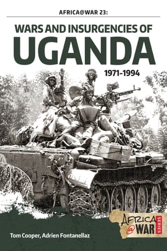 Wars and Insurgencies of Uganda 1971-1994 (Africa@War)