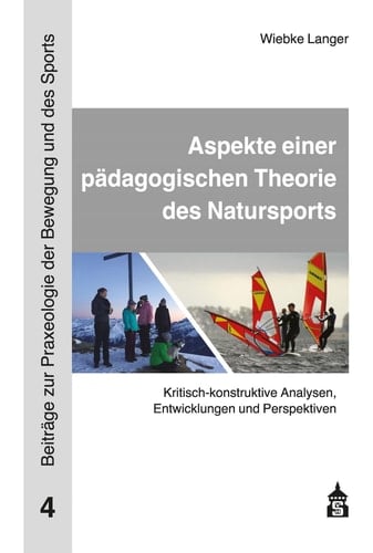 Aspekte einer pädagogischen Theorie des Natursports - Kritisch-konstruktive Analysen, Entwicklungen und Perspektiven