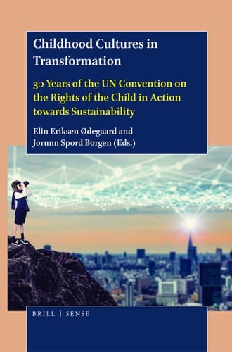 Childhood Cultures in Transformation 30 Years of the UN Convention on the Rights of the Child in Action Towards Sustainability