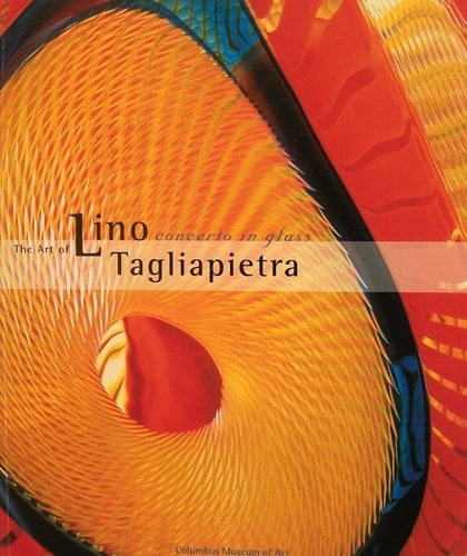 Concerto in Glass The Art of Lino Tagliapietra