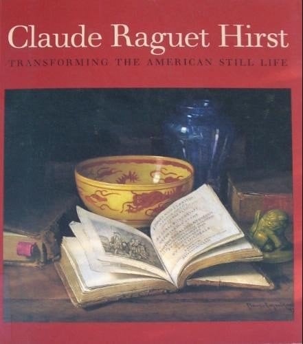 Claude Raguet Hirst Transforming the American Still Life