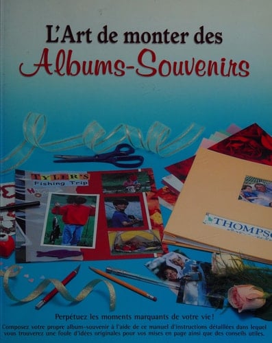 L'art de monter des albums-souvenirs : perpétuez les moments marquants de votre vie!