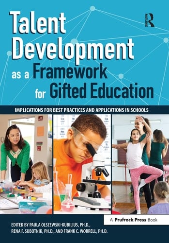 Talent Development as a Framework for Gifted Education Implications for Best Practices and Applications in Schools