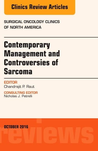 Contemporary Management and Controversies of Sarcoma: an Issue of Surgical Oncology Clinics of North America
