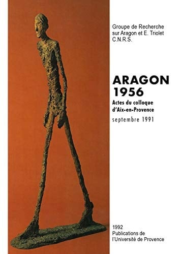 Aragon 1956: Actes du colloque d'Aix-en-Provence, 5-8 septembre 1991 (CENTRE AIXOIS) (French Edition)