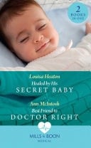 Healed by His Secret Baby / Best Friend to Doctor Right: Healed by His Secret Baby / Best Friend to Doctor Right
