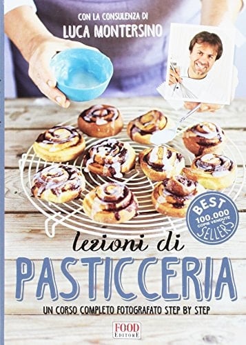 Lezioni di pasticceria. Un corso completo fotografato step by step. Ediz. a colori