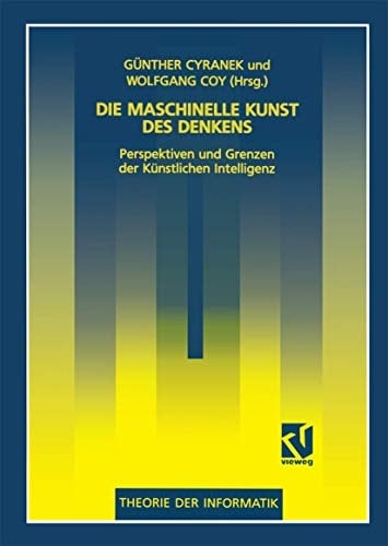 Die maschinelle Kunst des Denkens Perspektiven und Grenzen der Künstlichen Intelligenz