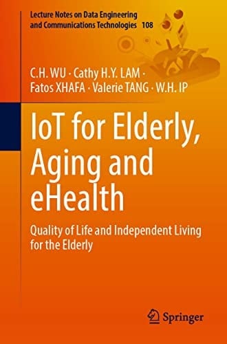 IoT for Elderly, Aging and eHealth Quality of Life and Independent Living for the Elderly