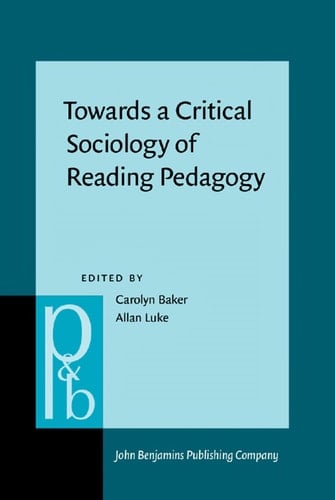 Towards a Critical Sociology of Reading Pedagogy (Pragmatics & Beyond New Series)