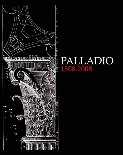 Palladio, 1508-2008 una visión de la Antiguëdad