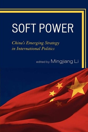 Soft Power China's Emerging Strategy in International Politics