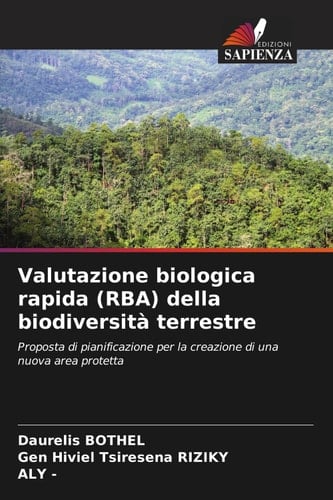 Valutazione biologica rapida (RBA) della biodiversità terrestre: Proposta di pianificazione per la creazione di una nuova area protetta (Italian Edition)