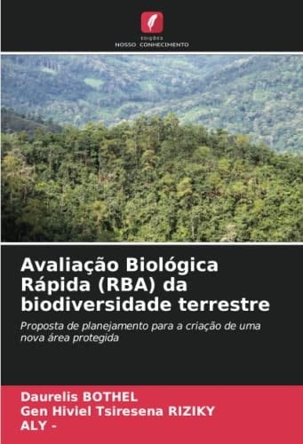 Avaliação Biológica Rápida (RBA) da biodiversidade terrestre: Proposta de planejamento para a criação de uma nova área protegida (Portuguese Edition)