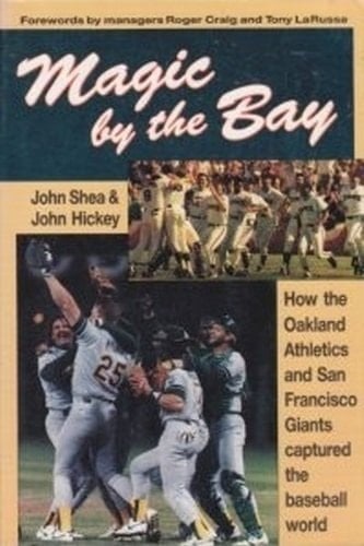 Magic by the Bay How the Oakland Athletics and the San Francisco Giants Captured the Baseball World