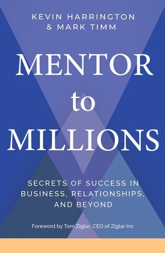 Mentor to Millions Secrets of Success in Business, Relationships, and Beyond