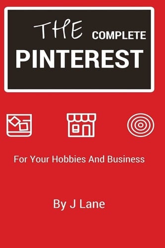 The Complete Pinterest For Your Hobbies and Business
