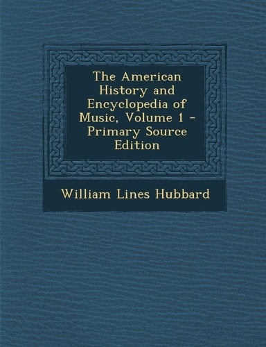 The American History and Encyclopedia of Music, Volume 1 - Primary Source Edition