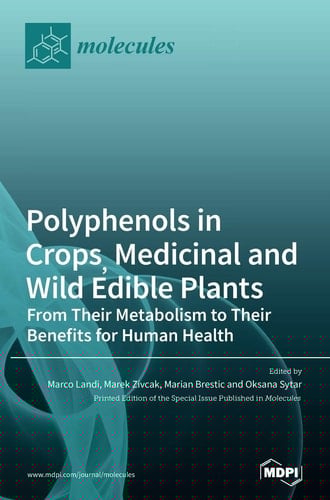 Polyphenols in Crops, Medicinal and Wild Edible Plants From Their Metabolism to Their Benefits for Human Health