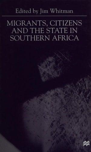 Migrants, Citizens and the State in Southern Africa