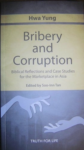 Bribery and Corruption Biblical Reflections and Case Studies for the Marketplace in Asia