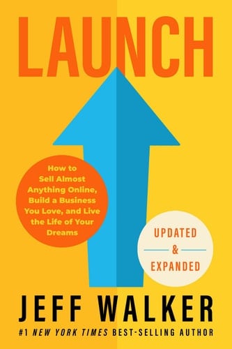 Launch (Updated & Expanded Edition) How to Sell Almost Anything Online, Build a Business You Love, and Live the Lifeof Your Dreams