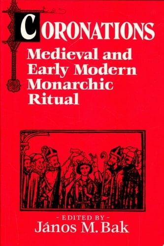Coronations Medieval and Early Modern Monarchic Ritual