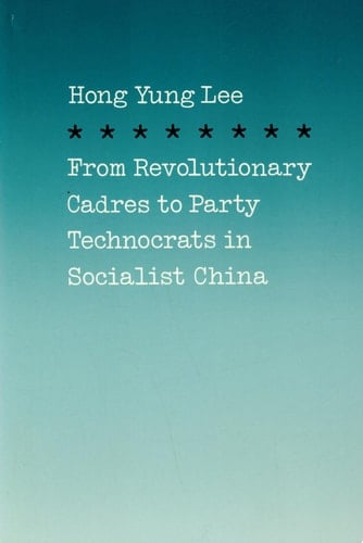 From Revolutionary Cadres to Party Technocrats in Socialist China