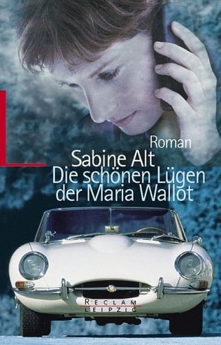 Die schönen Lügen der Maria Wallot Roman