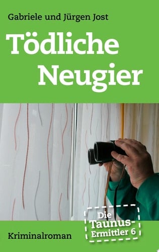 Die Taunus-Ermittler Band 6 - Tödliche Neugier Kriminalroman