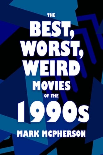 The Best, Worst, Weird Movies of The 1990s