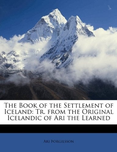 The Book of the Settlement of Iceland: Tr. from the Original Icelandic of Ari the Learned