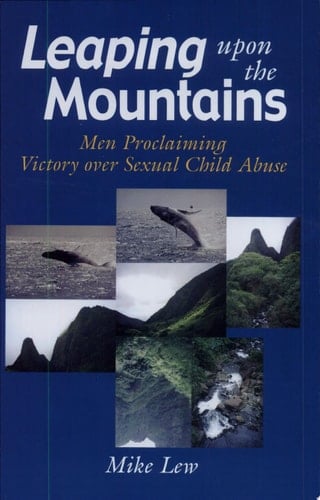Leaping Upon the Mountains Men Proclaiming Victory Over Sexual Child Abuse
