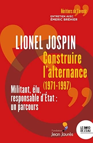 Construire l'alternance (1971-1997) militant, élu, responsable d'État, un parcours