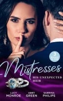 Mistresses : His Unexpected Heir: Valentino's Love-Child / Mistress to the Merciless Millionaire / Prince of Montéz, Pregnant Mistress