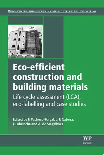 Eco-efficient Construction and Building Materials Life Cycle Assessment (LCA), Eco-Labelling and Case Studies