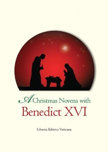 A Christmas Novena with Benedict XVI Selections from the Writings of Pope Benedict XVI