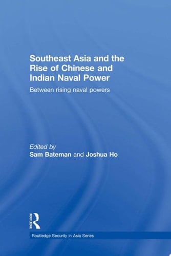Southeast Asia and the Rise of Chinese and Indian Naval Power Between Rising Naval Powers
