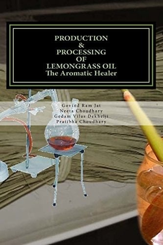 PRODUCTION and PROCESSING of LEMONGRASS OIL-The Aromatic Healer