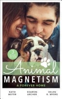 Animal Magnetism : a Forever Home : A Valentine for the Veterinarian / Single Father: Wife and Mother Wanted / Groomed for Love