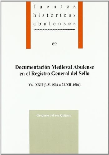 Documentacion medieval abulense en el Registro general del sello Vol. XXII (3-V-1504 a 23-XII-1504)