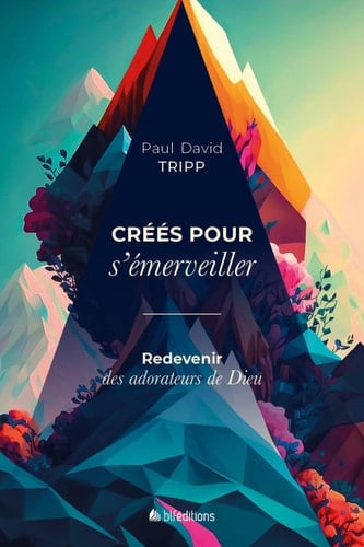 Créés pour s'émerveiller Redevenir des adorateurs de Dieu