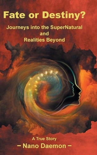 Fate Or Destiny? Journeys Into the Supernatural and Realities Beyond