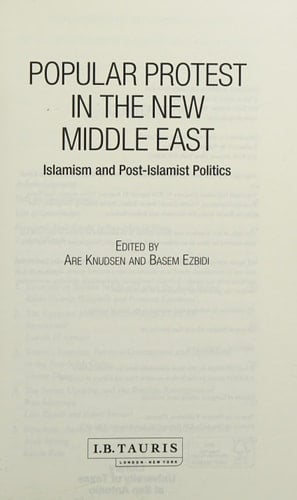 Popular Protest in the New Middle East Islamism and Post-Islamist Politics