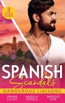 Spanish Scandals : Dangerous Liaisons: Uncovering Her Nine Month Secret / a Night, a Consequence, a Vow / Surrender to Her Spanish Husband